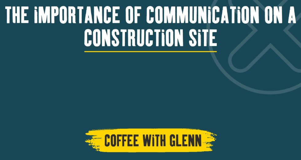 The Importance of Communication On A Construction Site